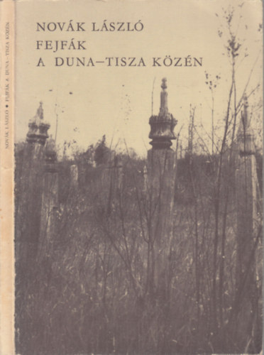 Novk Lszl - Fejfk a Duna-Tisza kzn (dediklt)