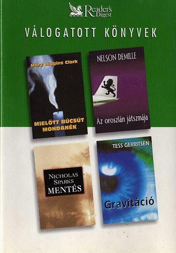 Higgins Clark,M-DeMille,N.-Sparks,N.-Gerritsen,T. - Mielőtt búcsút mondanék-Az oroszlán játszmája-Mentés-Gravitáció