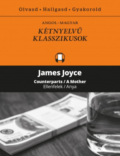 James Joyce - Ellenfelek / Anya - Counterparts / A Mother -  K�tnyelv� klasszikusok