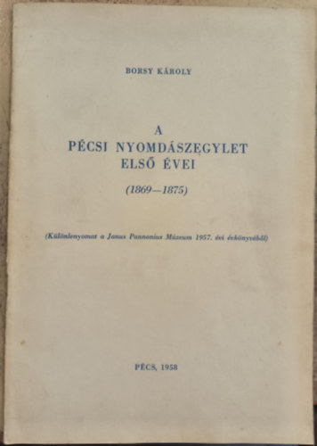 Borsy Kroly - A pcsi nyomdszegylet els vei (1869-1875)