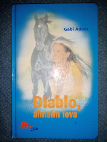 Gabi Adam - Diablo, �lmaim lova - Diablo 1. (Diabolo, Pferd meiner Tr�ume) - Pony Club