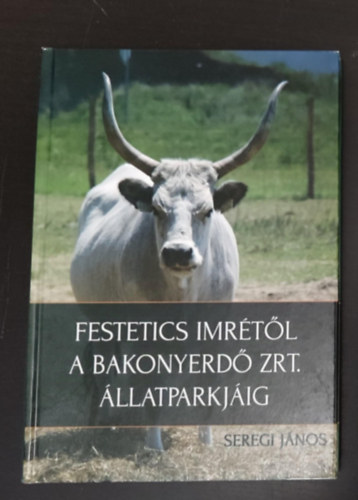 Seregi János, Futó János (szerk.), Kecskés Róbert (fotók) - Festetics Imrétől a Bakonyerdő Zrt. állatparkjáig (A Mi Bakonyunkért Alapítvány) - Egyedi termékfotó