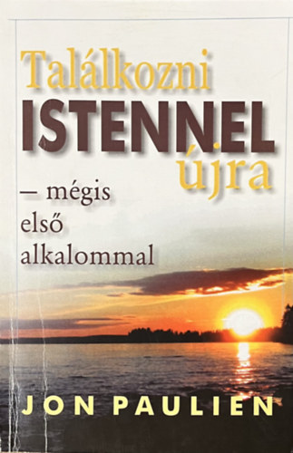 Jon Paulien - Találkozni Istennel újra - mégis első alkalommal