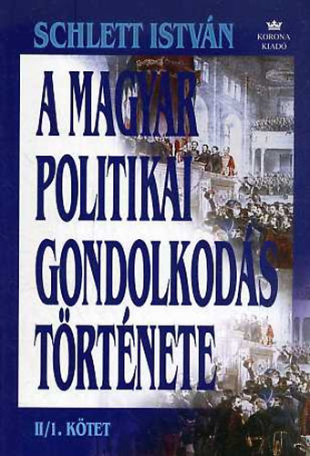 Schlett Istvn - A magyar politikai gondolkods trtnete II/1.