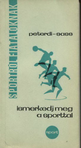 Peterdi P�l; Sass Tibor - Ismerkedj meg a sporttal