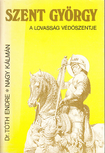 Tth Endre; Nagy Klmn - Szent Gyrgy- A lovassg vdszentje