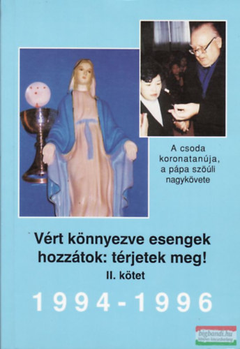 Dr. Moln�r Gyula - V�rt k�nnyezve esengek hozz�tok: t�rjetek meg! 1994-1996 (II.k�tet)