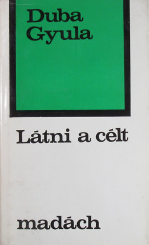 Duba Gyula - L�tni a c�lt (essz�k, kritik�k, vallom�sok)