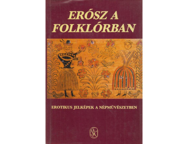 SZERZ� Ortutay Gyula Vargyas Lajos T�trai Zsuzsanna Nagy Olga Szenti Tibor Jankovics Marcell D�m�t�r Tekla Nagy Ilona S. Kov�cs Ilona Vajda M�ria Bern�th B�la Bosny�k S�ndor Bern�th Lajos - Er�sz a folkl�rban EROTIKUS JELK�PEK A N�PM�V�SZETBEN/EROTIKUS JELK�PEK A N�PHAGYOM�NYBAN (Erotikus �s fallikus megnyilv�nul�sok a dramatikus n�pszok�sokban)