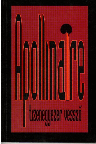 Guillaume Apollinaire - Tizenegyezer vessz�