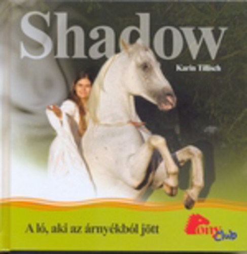Karin Tillisch - Shadow - A l�, aki az �rny�kb�l j�t  - PonyClub
