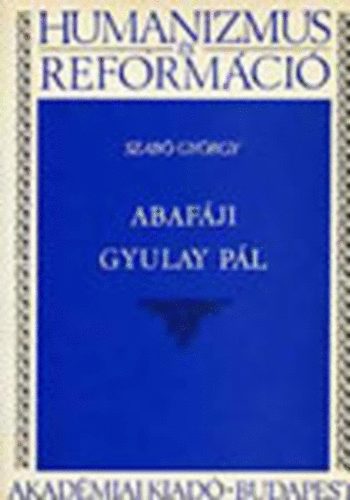 Szabó György - Abafáji Gyulay Pál (Humanizmus és reformáció)