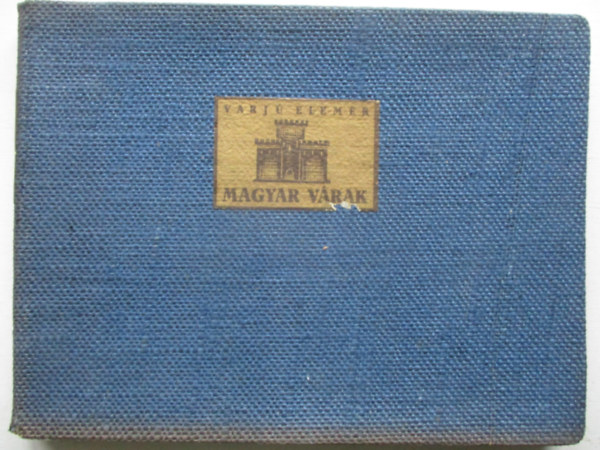 Varjú Elemér - Magyar várak