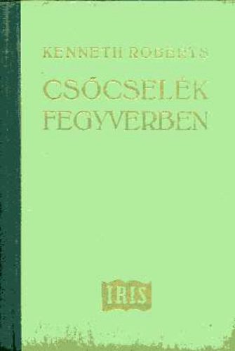 Kenneth Roberts - Cscselk fegyverben