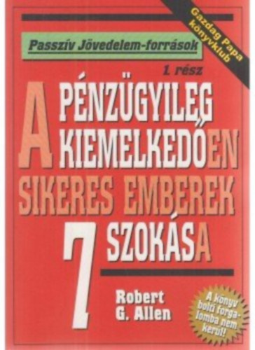 Robert G. Allen - A p�nz�gyileg kiemelked�en sikeres emberek 7 szok�sa (Passz�v J�vedelem-forr�sok)