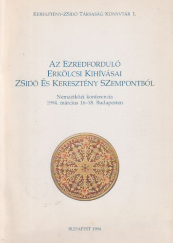 Az ezredfordul erklcsi kihvsai zsid s keresztny szempontbl - Nemzetkzi konferencia 1994. mrcius 16-18. Budapesten