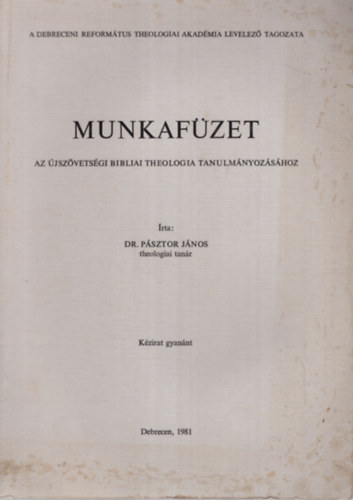Dr. P�sztor J�nos - Munkaf�zet az �jsz�vets�gi Bibliai Theologia Tanulm�nyoz�s�hoz.