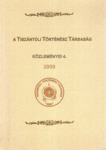 Krankovics Ilona  (szerk.) Bene Jnos (szerk.) - A tiszntli Trtnsz Trsasg Kzlemnyei 4. 2009