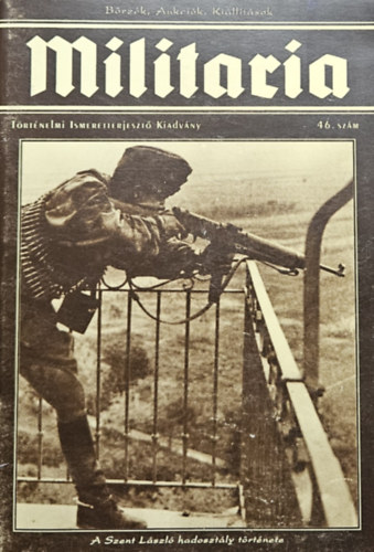 Militaria T�rt�nelmi Ismeretterjeszt� Kiadv�ny 46. sz�m (2007/46. sz�m): A Szent L�szl� hadoszt�ly t�rt�nete
