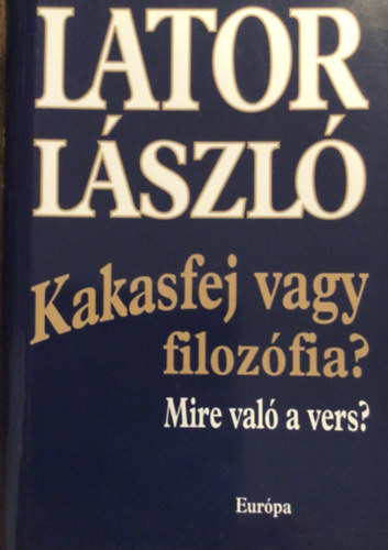 Lator László - Kakasfej vagy filozófia? Mire való a vers?