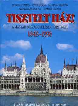 Dobszay-Estk-Salamon-Tombor - Tisztelt Hz! A magyar orszggylsek trtnete 1848-1998