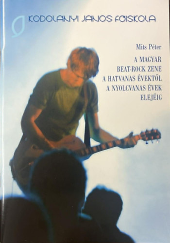 Mits P�ter - A magyar beat-rock zene a hatvanas �vekt�l a nyolcvanas �vek elej�ig