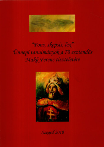 Dr. Rvsz va  (szerk.), Dr. Szabados Gyrgy Almsi Tibor (szerk.) - nnepi tanulmnyok a 70. esztends Makk Ferenc tiszteletre  /  DEDIKLT/