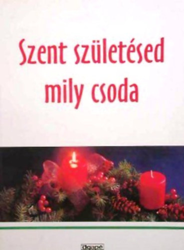 Agap - Szent szletsed mily csoda (Karcsonyi nagyknyv az egsz csaldnak.)