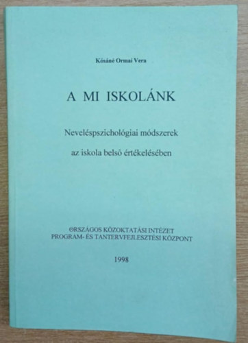 Ksn Ormai Vera - A mi iskolnk - Nevelspszicholgiai mdszerek az iskola bels rtkelsben