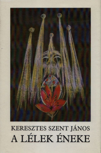 Keresztes Szent J�nos; Sz�nt� Piroska  (illusztr�lta) - A l�lek �neke (Sz�nt� Piroska �ltal dedik�lt)