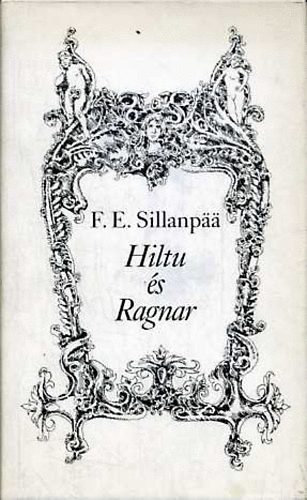 F.E.Sillanpaa - Hiltu és Ragnar