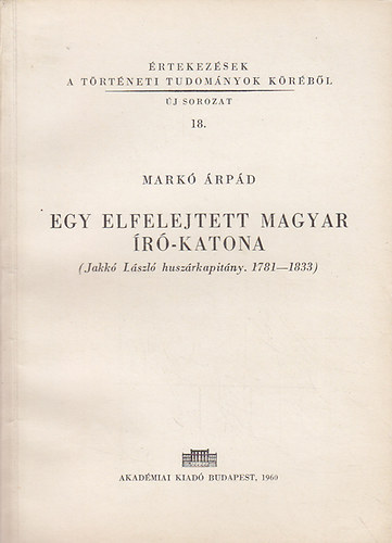 Mark� �rp�d - Egy elfelejtett magyar �r�-katona (Jakk� L�szl� husz�rkapit�ny 1781-18