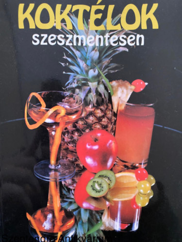 Szerk.: Majtnyi Klra, Fotzta: Bauer Sndor Willmann Andrs - Koktlok szeszmentesen (Sajt kppel) (Kla - tonic - gymbrbl ksztett italok; Gymlcs- s zldsgalapbl ksztett italok; Fagylaltbl ksztett italok; Parti italok...)