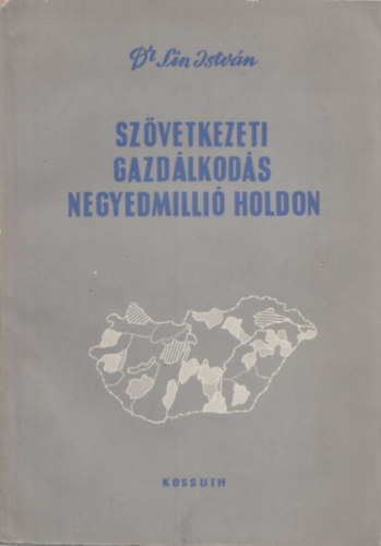 Dr. Sin István - Szövetkezeti gazdálkodás negyedmillió holdon