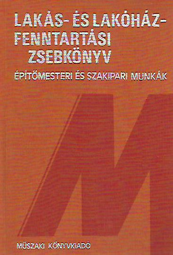 Hikisch Lóránt ( szerk. ) - Lakás- és lakóház-fenntartási zsebkönyv (Építőmesteri és szakipari munkák)