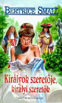 Small Bertrice - Királyok szeretője, királyi szeretők