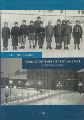 Lechner Lszl - Csaldtrtnet kt szlamban 1. - Veszprmi vagyok?