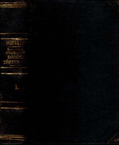 Horváth MIhály - Magyarország függetlenségi harczának története 1848-49-ben I. (I. kiadás)