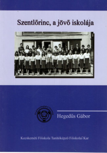 Hegeds Gbor - Szentlrinc, a jv iskolja