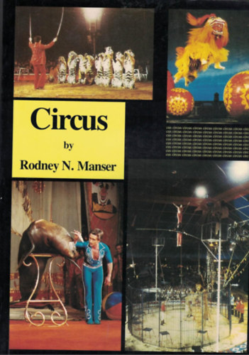 Rodney N. Manser - Circus: The Development and Significance of the Circus, Past, Present, and Future