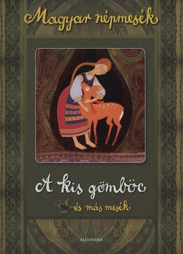 Gyuricza Eszter  (szerk.) - A kis gmbc s ms mesk - Magyar npmesk