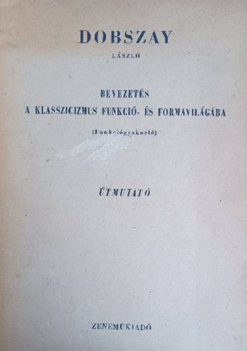 Dobszay Lszl - Bevezets a klasszikus funkci- s formavilgba - tmutat