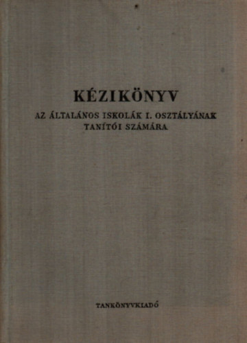 Tihanyi Andor - Tanti Kziknyv I. - az ltalnos iskolk I. osztlynak tanti szmra.