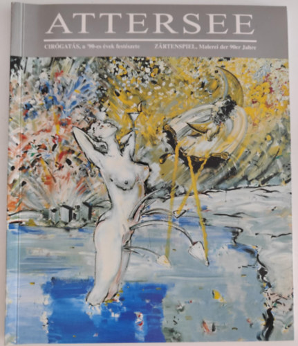 Attersee - Cir�gat�s, a '90-es �vek fest�szete / Zartenspiel, Malerei der 90er Jahre
