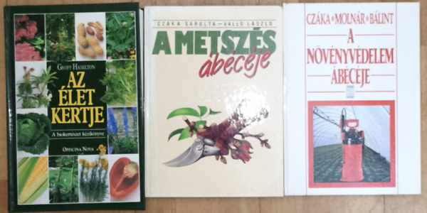 Czáka Sarolta-Valló László, Geoff Hamilton Czáka Sarolta-Molnár Mária - 3db kertészettel, növényvédelemmel kapcsolatos könyv - A növényvédelem ábécéje, A metszés ábécéje, Az élet kertje-A biokertészet kézikönyve