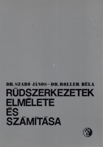Dr. Dr Roller B�la Szab� J�nos - R�dszerkezetek elm�lete �s sz�m�t�sa