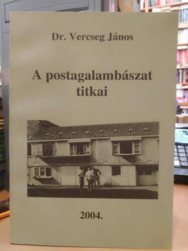 Dr. Vercseg János - A postagalambászat titkai