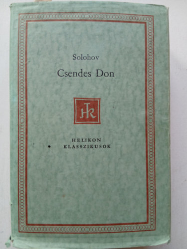 Szerz Mihail Solohov Fordt Makai Imre - Csendes Don    - teljes kiads  (Helikon Klasszikusok)