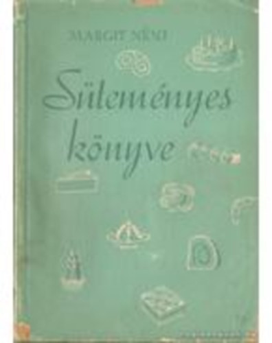 Fülöp Margit - Margit néni süteményes könyve