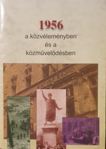 Filep Tibor - 1956 a k�zv�lem�nyben �s a k�zm�vel�d�sben